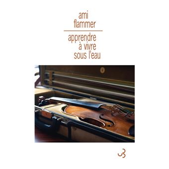 Apprendre à vivre sous l'eau mémoires de violon - 1