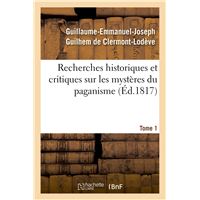 Recherches historiques et critiques sur les mystères du paganisme. Tome 1