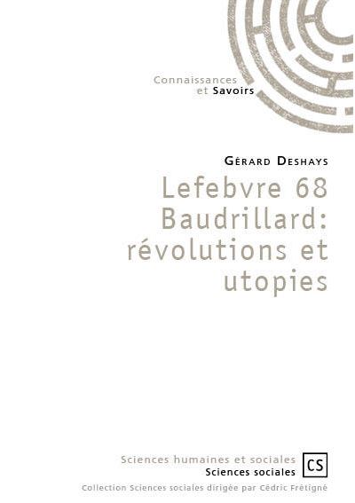 Lefebvre 68 baudrillard : revolutions et utopies -  Gérard Deshays - broché