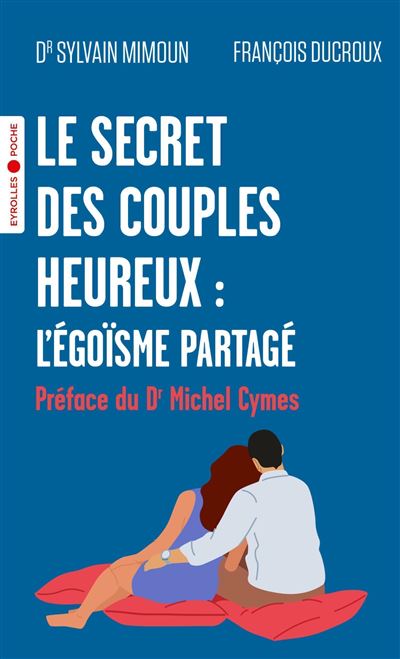 Le secret des couples heureux : l'égoïsme partagé - Sylvain Mimoun, François Ducroux (2023)