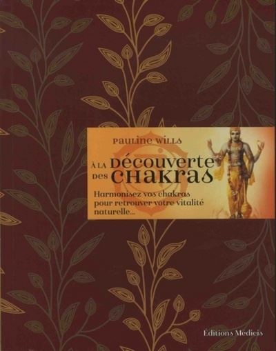 A la découverte des chakras - Harmonisez vos chakras pour retrouver votre vitalité naturelle... Rééquilibrer les énergies vitales de votre corps - Pauline Wills - Medicis Eds - broché - Guide