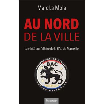 Au nord de la ville - La vérité sur l'affaire de la BAC de Marseille - 1