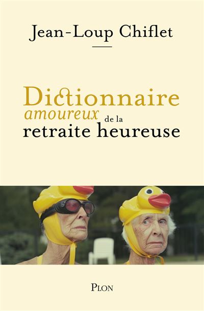 Dictionnaire amoureux de la retraite heureuse - Jean Loup Chiflet (2025)