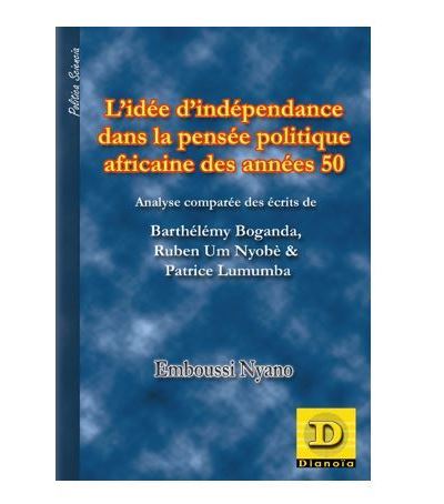 L' idée d' indépendance dans la pensée politique africaine des années 50