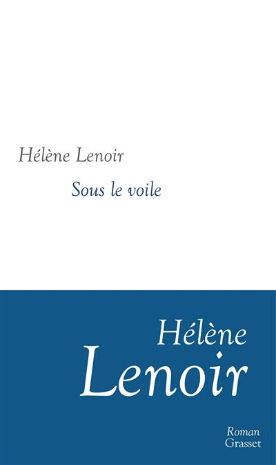 Sous le voile - Hélène Lenoir - Grasset - broché - Roman - Grasset