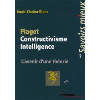 Piaget constructivisme intelligence broch Annie Chalon Blanc