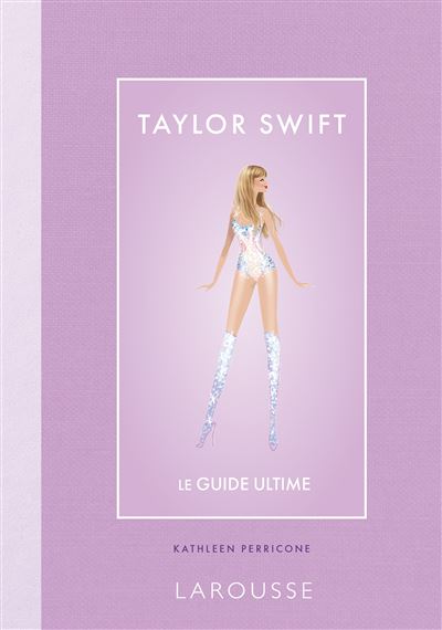 Taylor Swift - le guide ultime - Kathleen Perricone - Larousse - broché - Guide - Larousse