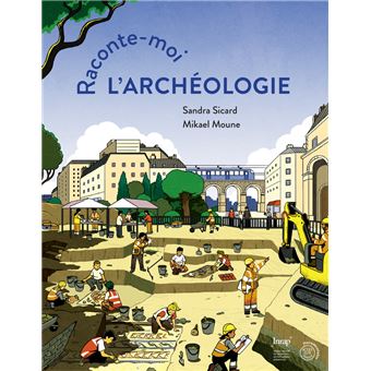 couverture de : Raconte-moi l'arch&eacute;ologie