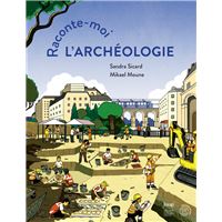 Raconte-moi l'archéologie !