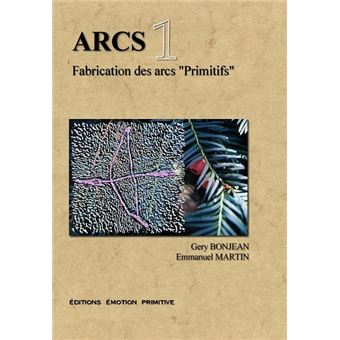 ARCS tome1 Fabrication des arcs ‘’Primitifs’’ - 1