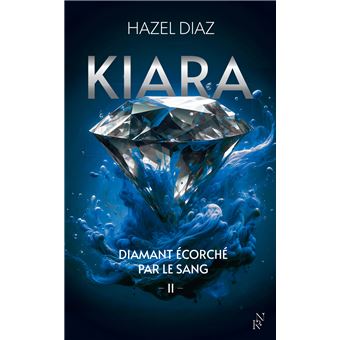 Kiara, Diamant Ecorché Par Le Sang - Tome 2 : Kiara, diamant écorché par le sang - Tome 2