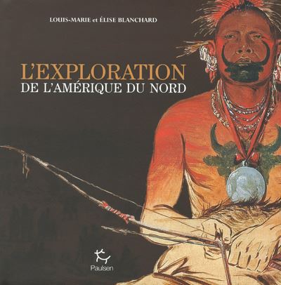 L'Exploration de l'Amérique du Nord - Elise Blanchard - cartonné