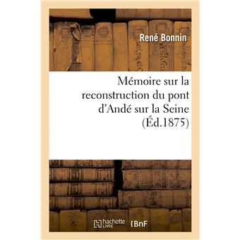 Mémoire sur la reconstruction du pont d'Andé sur la Seine - 1
