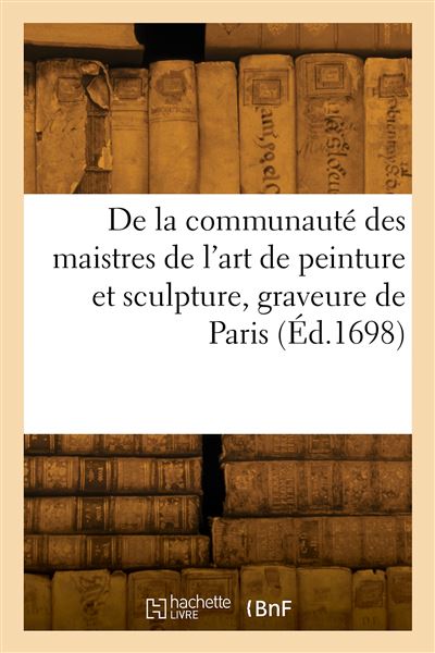 Statuts, ordonnances et règlemens de la communauté des maistres de l'art de peinture et sculpture