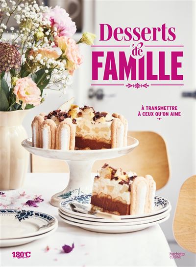 Desserts de famille: À transmettre à ceux qu'on aime