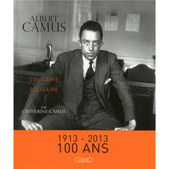 Albert Camus Solitaire et solidaire - 1
