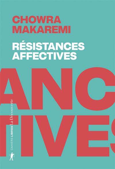 Résistances affectives: Les politiques de l'attachement face aux politiques de la cruauté - Chowra Makaremi (2025) Résistances affectives: Les politiques de l'attachement face aux politiques de la cruauté - Chowra Makaremi (2025)