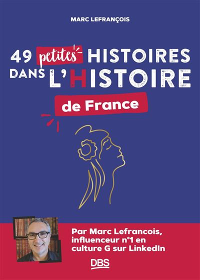 49 petites histoires dans l’Histoire de France - Marc Lefran