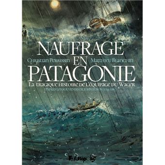 Naufrage en Patagonie. La tragique histoire de l'équipage du Wager - 1