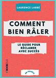 Comment bien râler : le guide pour réclamer avec succès