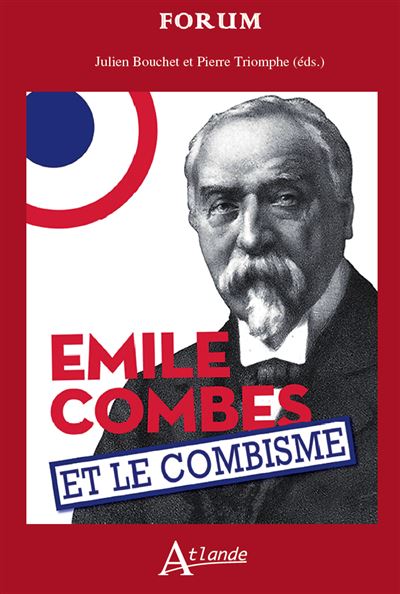 Emile Combes et le combisme Histoire et mémoires - Julien Bouchet - Atlande Eds - broché - Etude - Atlande Eds