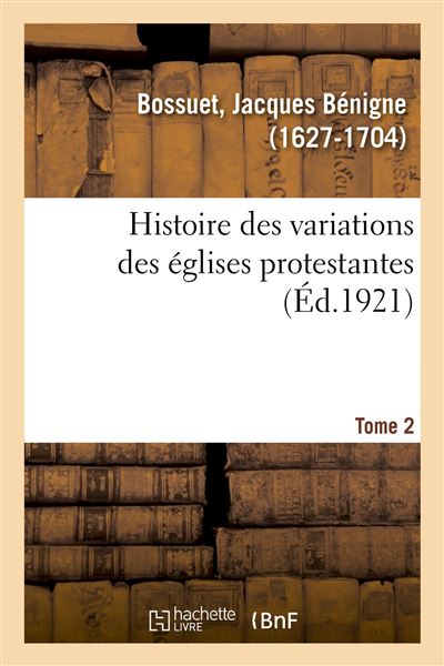 Histoire des variations des églises protestantes. Tome 2 - Jacques Bénigne Bossuet - broché