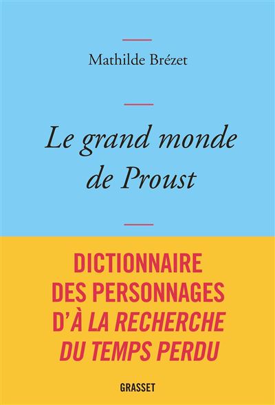 Le grand monde de Proust Dictionnaire des personnages de la Recherche du temps perdu - Mathilde Brézet - Grasset - broché - Dictionnaire et encyclopédie - Grasset