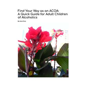 Find Your Way as an ACOA: A Quick Guide for Adult Children of ...