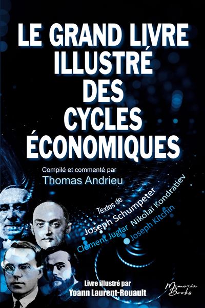Le grand livre illustré des cycles économiques Kondratiev, Schumpeter, Juglar, Kitchin : Une compilation de textes des plus grands penseurs des cycles économiques - Thomas Andrieu - Memoria Books - broché - Essai