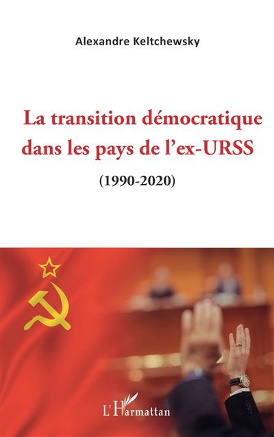 La transition démocratique dans les pays de l'ex-URSS (1990-2020) - Alexandre Keltchewsky - L'harmattan - broché - Essai