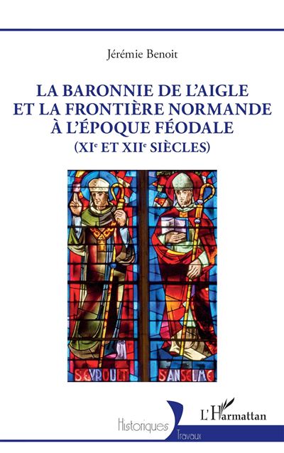 La baronnie de L’Aigle et la frontière normande à l’époque féodale (XIe et XIIe siècles) - Jérémie Benoît - broché
