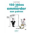 Petit Livre de - 150 idées pour emmerder son patron