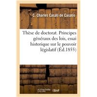 Thèse de doctorat. Principes généraux des lois, essai historique sur le pouvoir législatif