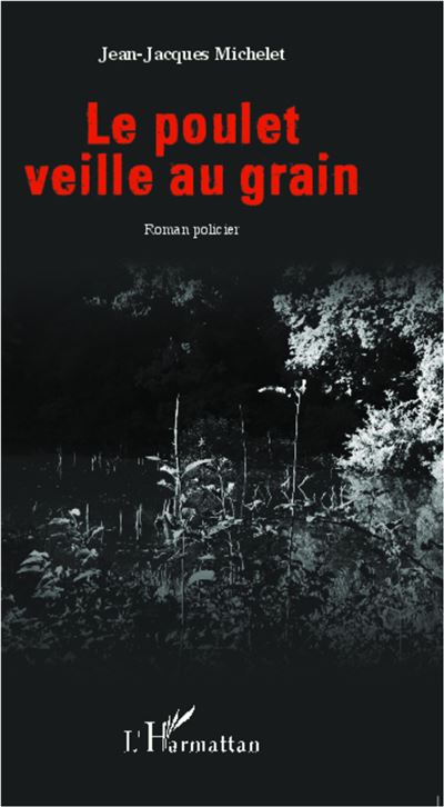Le poulet veille au grain Roman policier - Jean-Jacques Mich