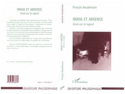 Image et Absence Essai sur le regard - Francois Noudelmann -