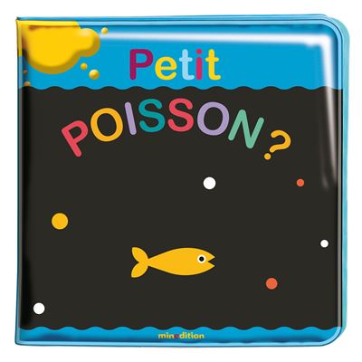 Mon livre de bain magique - Petit poisson ? - Agnèse Baruzzi - Minedition Eds - broché - Album éveil dès la naissance