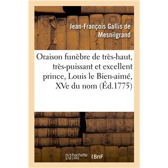 Oraison funèbre de très-haut, très-puissant et très-excellent prince, Louis le Bien-aimé, XVe du nom - 1