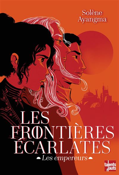 Les Frontières écarlates Les empereurs - Solène Ayangma - Talents Hauts - broché - Roman adolescent