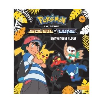 Livre Pokémon Soleil et Lune 01 - Aventures à Alola ! Hachette Jeunesse :  King Jouet, Livres Hachette Jeunesse - Jeux d'imitation & Mondes imaginaires