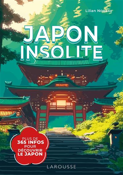 Japon insolite : une info par jour pour découvrir le Japon - Lilian Noreau - Larousse - broché - Guide - Larousse
