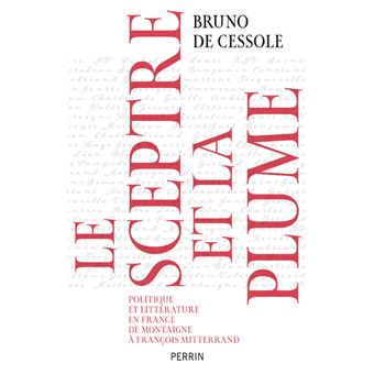 Le sceptre et la plume - Politique et littérature en France de Montaigne à François Mitterand - 1