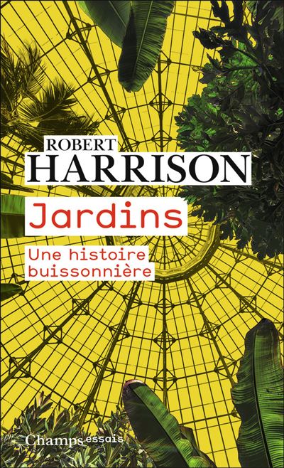Jardins Une histoire buissonnière - Robert Pogue Harrison - Flammarion - Poche - Essai