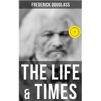 The Life & Times of Frederick Douglass