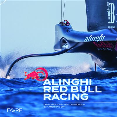 ALlinghi Red Bull Racing - Challengers for the Louis Vuitton 37th America's cup - Alinghi - Favre Pierre-Marcel Eds - broché - Guide
