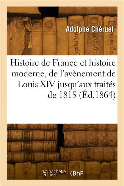 Histoire de France et histoire moderne, de l'avènement de Louis XIV jusqu'aux traités de 1815