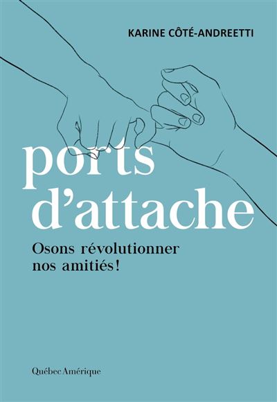 Ports d'attache : osons révolutionner nos amitiés ! - Karine Côté-Andreetti (2024)