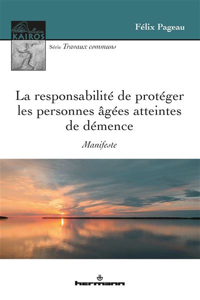 La responsabilité de protéger les personnes âgées atteintes de démence - Félix Pageau - broché