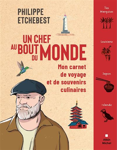 Un chef au bout du monde: Mon carnet de voyage et de souvenirs culinaires