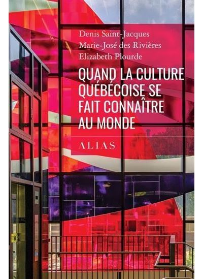 Quand la culture quebecoise se fait connaitre au monde - Denis Saint-Jacques - ALIAS - broché - Guide