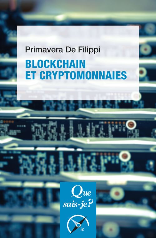 Blockchain et cryptomonnaies - Primavera De Filippi - Que Sais-Je - Poche - Etude